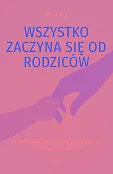 Wszystko zaczyna się od rodziców