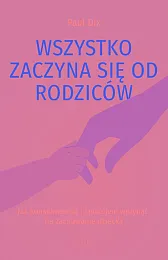 Wszystko zaczyna się od rodzicówPaul Dix