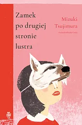 Zamek po drugiej stronie lustraMizuki Tsujimura Zamek po drugiej stronie lustraMizuki Tsujimura
