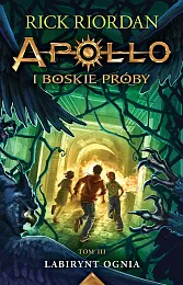 Apollo i boskie próby Tom 3,Rick Riordan Apollo i boskie próby Tom 3,Rick Riordan