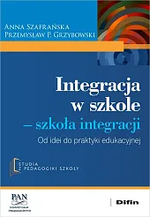 Integracja w szkole. Szkoła integracjiP.Przemysław Szafrańska Anna Grzybowski