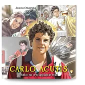 Carlo Acutis. Niebo na wyciągnięcie rękiJoanna Olszańska Carlo Acutis. Niebo na wyciągnięcie rękiJoanna Olszańska