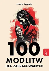 100 modlitw dla zapracowanychJolanta Szczypta