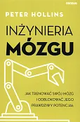 Inżynieria mózgu Jak trenować swój mózg i odblokować jego prawdziwy potencjał