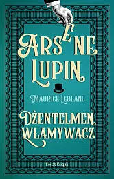 Arsene Lupin. Dżentelmen włamywaczMaurice Leblanc Arsene Lupin. Dżentelmen włamywaczMaurice Leblanc
