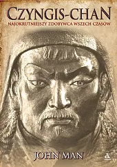 Czyngis-chan Najokrutniejszy zdobywca wszech czasówJohn Man Czyngis-chan Najokrutniejszy zdobywca wszech czasówJohn Man