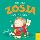 Zosia odkrywa koloryKeller Katarzyna Zosia odkrywa koloryKeller Katarzyna