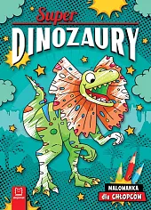 Superdinozaury Malowanka dla chłopcówAgnieszka Bator Superdinozaury Malowanka dla chłopcówAgnieszka Bator