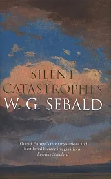 Silent CatastrophesG.W. Sebald Silent CatastrophesG.W. Sebald