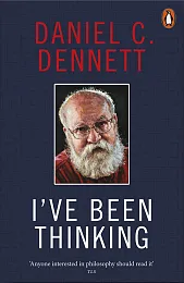 I"ve Been ThinkingC.Daniel Dennett I"ve Been ThinkingC.Daniel Dennett