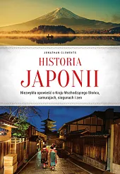 Historia Japonii. Niezwykła opowieść o Kraju,Jonathan Clements Historia Japonii. Niezwykła opowieść o Kraju,Jonathan Clements