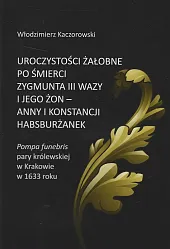 Uroczystości żałobne po śmierci Zygmunta III,Włodzimierz Kaczorowski Uroczystości żałobne po śmierci Zygmunta III,Włodzimierz Kaczorowski