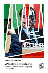 Włochy prawdziwe. Podróż śladami mafii, migracji,Mateusz Mazzini