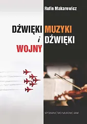 Dżwięki muzyki i dźwięki wojnyRufin Makarewicz