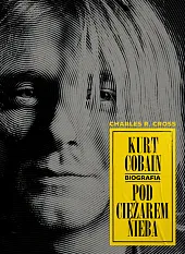 Kurt Cobain Pod ciężarem niebaR.Charles Cross