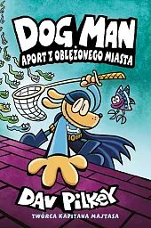 Aport z oblężonego miasta. Dogman. Tom,Dav Pilkey Aport z oblężonego miasta. Dogman. Tom,Dav Pilkey