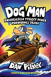 Dwadzieścia tysięcy pcheł podwodnej zgagi. Dogman.,Dav Pilkey