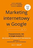 Marketing internetowy w Google. Pozycjonowanie, Ads & Google Analytics 4 dla biznesu, e-commerce, marketerów Marketing internetowy w Google. Pozycjonowanie, Ads & Google Analytics 4 dla biznesu, e-commerce, marketerów