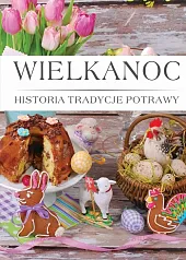 Wielkanoc historia tradycje potrawy