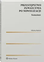 Przestępstwo zgwałcenia po nowelizacji. Komentarz Mikołaj Małecki