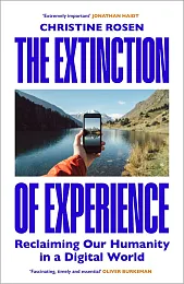 The Extinction of ExperienceChristine Rosen The Extinction of ExperienceChristine Rosen