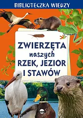Biblioteczka wiedzy. Zwierzęta naszych rzek, jezior,Anna Skrok