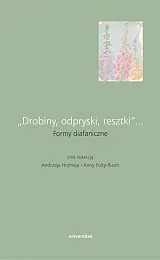 „Drobiny, odpryski, resztki”... Formy diafaniczneAndrzej Hejmej