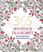 365 sentencji dla kobiet. Kolorowanka antystresowaElżbieta Adamska 365 sentencji dla kobiet. Kolorowanka antystresowaElżbieta Adamska