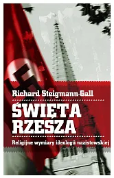 Święta Rzesza. Religijne wymiary ideologii nazistowskiejRichard Steigmann-Gall