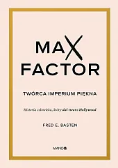 Max Factor Twórca imperium pięknaE.Fred Basten