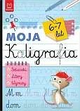 Moja kaligrafia. Szlaczki. Litery. Wyrazy 6-7 lat