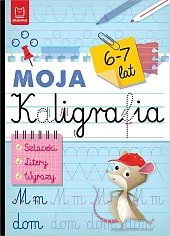 Moja kaligrafia. Szlaczki. Litery. Wyrazy 6-7,Bogusław Michalec