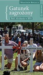 Gatunek zagrożony - biali Afrykanie w,Wojciech Rogala Gatunek zagrożony - biali Afrykanie w,Wojciech Rogala