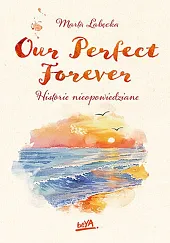 Our Perfect Forever Historie nieopowiedzianeMarta Łabęcka