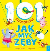 101 sposobów jak myć zębyImogen Foster 101 sposobów jak myć zębyImogen Foster