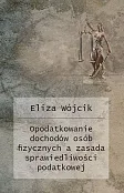 Opodatkowanie dochodów osób fizycznych a zasada sprawiedliwości podatkowej Opodatkowanie dochodów osób fizycznych a zasada sprawiedliwości podatkowej