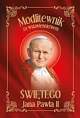 Modlitewnik za wstawiennictwem Świętego Jana Pawła II Modlitewnik za wstawiennictwem Świętego Jana Pawła II