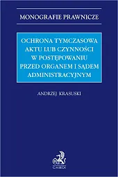 Ochrona tymczasowa aktu lub czynności w postępowaniu przed organem i sądem administracyjnym
