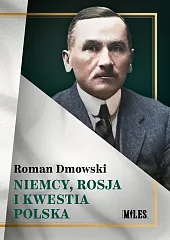 Niemcy, Rosja i kwestia polskaRoman Dmowski Niemcy, Rosja i kwestia polskaRoman Dmowski