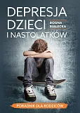Depresja dzieci i nastolatków — poradnik dla rodziców Depresja dzieci i nastolatków — poradnik dla rodziców