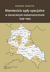 Niemieckie sądy specjalne w Generalnym Gubernatorstwie,Konrad Graczyk Niemieckie sądy specjalne w Generalnym Gubernatorstwie,Konrad Graczyk