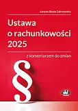 Ustawa o rachunkowości 2025 z komentarzem do zmian Ustawa o rachunkowości 2025 z komentarzem do zmian