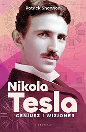 Nicola Tesla. Geniusz i wizjonerPatrick Shannon