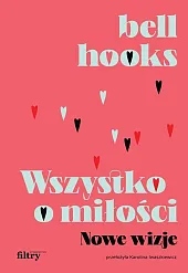 Wszystko o miłości. Nowe wizjeBell Hooks