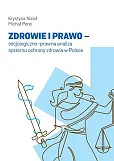 Zdrowie i prawo - socjologiczno-prawna analiza systemu ochrony zdrowia w Polsce Zdrowie i prawo - socjologiczno-prawna analiza systemu ochrony zdrowia w Polsce