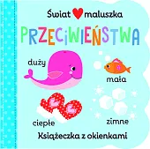 Świat maluszka. Przeciwieństwa. Książeczka z okienkami