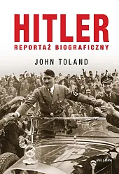 Hitler. Reportaż biograficznyJohn Toland Hitler. Reportaż biograficznyJohn Toland