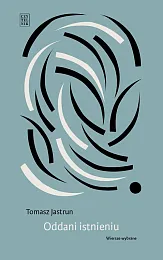 Oddani istnieniuTomasz Jastrun Oddani istnieniuTomasz Jastrun