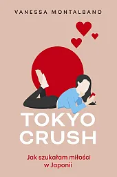Tokyo Crush Jak szukałam miłości w,Vanessa Montalbano