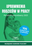 Uprawnienia rodziców. Poradnik pracodawcy 2025 Uprawnienia rodziców. Poradnik pracodawcy 2025